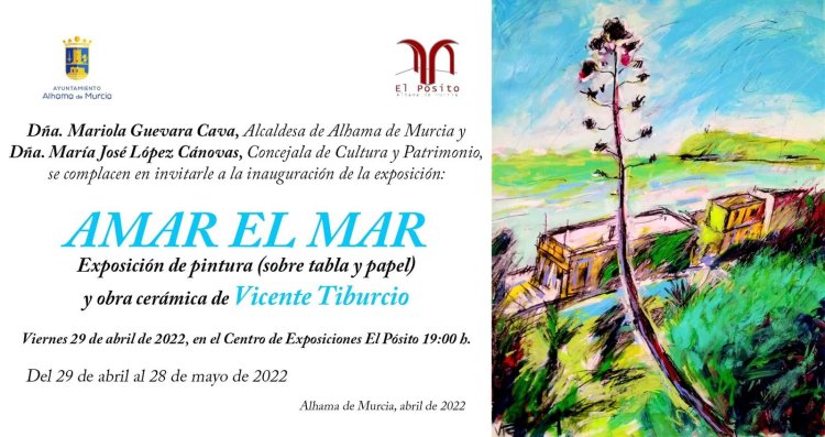 'Amar el mar' es la exposición de pintura (sobre tabla y papel) y obra cerámica de Vicente Tiburcio que se inaugura este viernes 29 de abril a las 19:00 h. en el centro de exposición El Pósito.